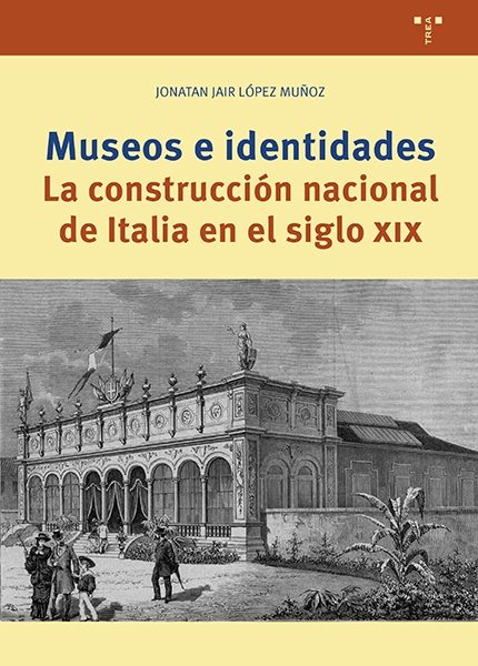 MUSEOS E IDENTIDADES. LA CONSTRUCCIÓN NACIONAL DE ITALIA EN EL SIGLO XIX.
