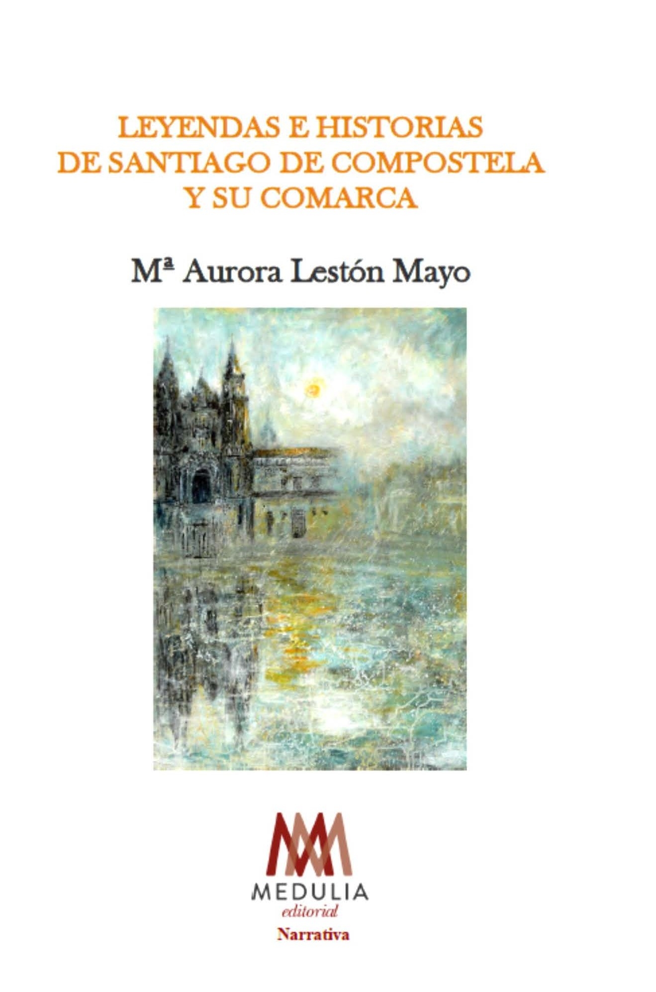 LEYENDAS E HISTORIAS DE SANTIAGO DE COMPOSTELA Y SU COMARCA