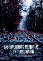 LAS DIVERTIDAS MEMORIAS DE UN FERROVIARIO
