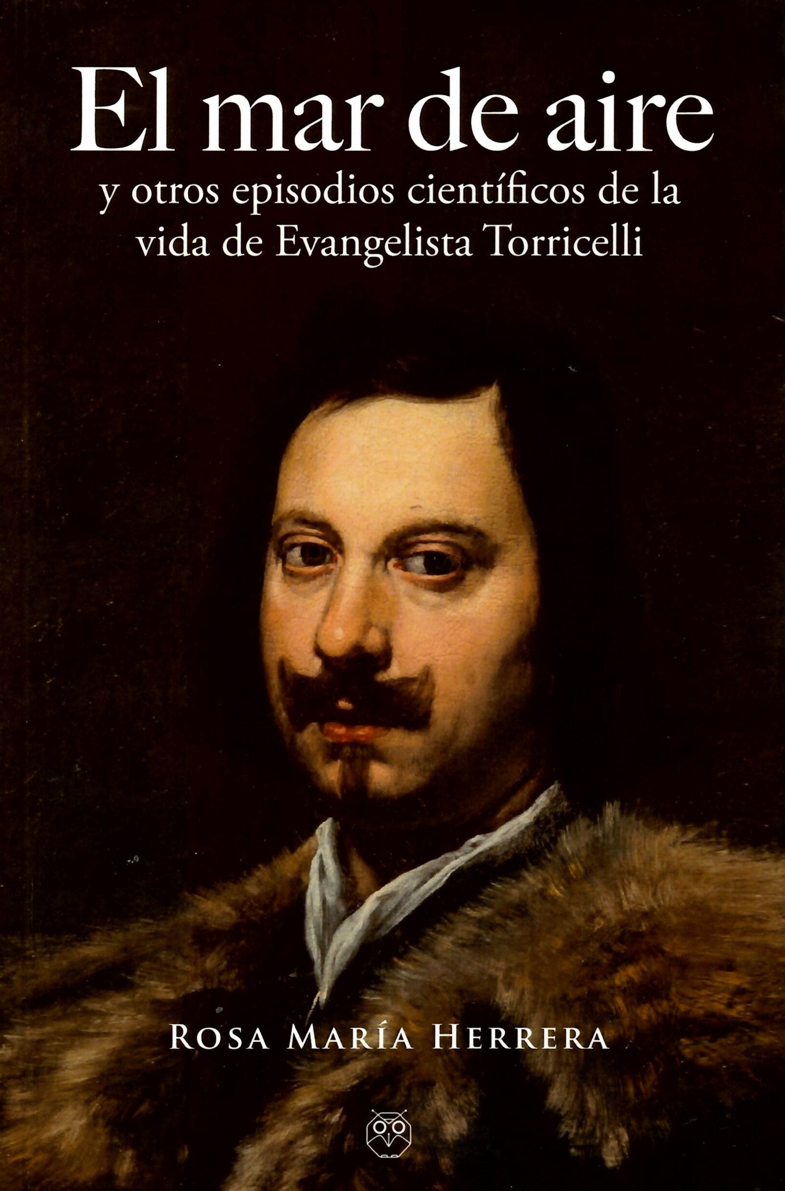 EL MAR DE AIRE Y OTROS EPISODIOS CIENTIFICOS DE LA VIDA DE EVANGELISTA TORRICELLI