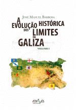 A EVOLUÇAO HISTORICA DOS LIMITES DA GALIZA . VOLUME I