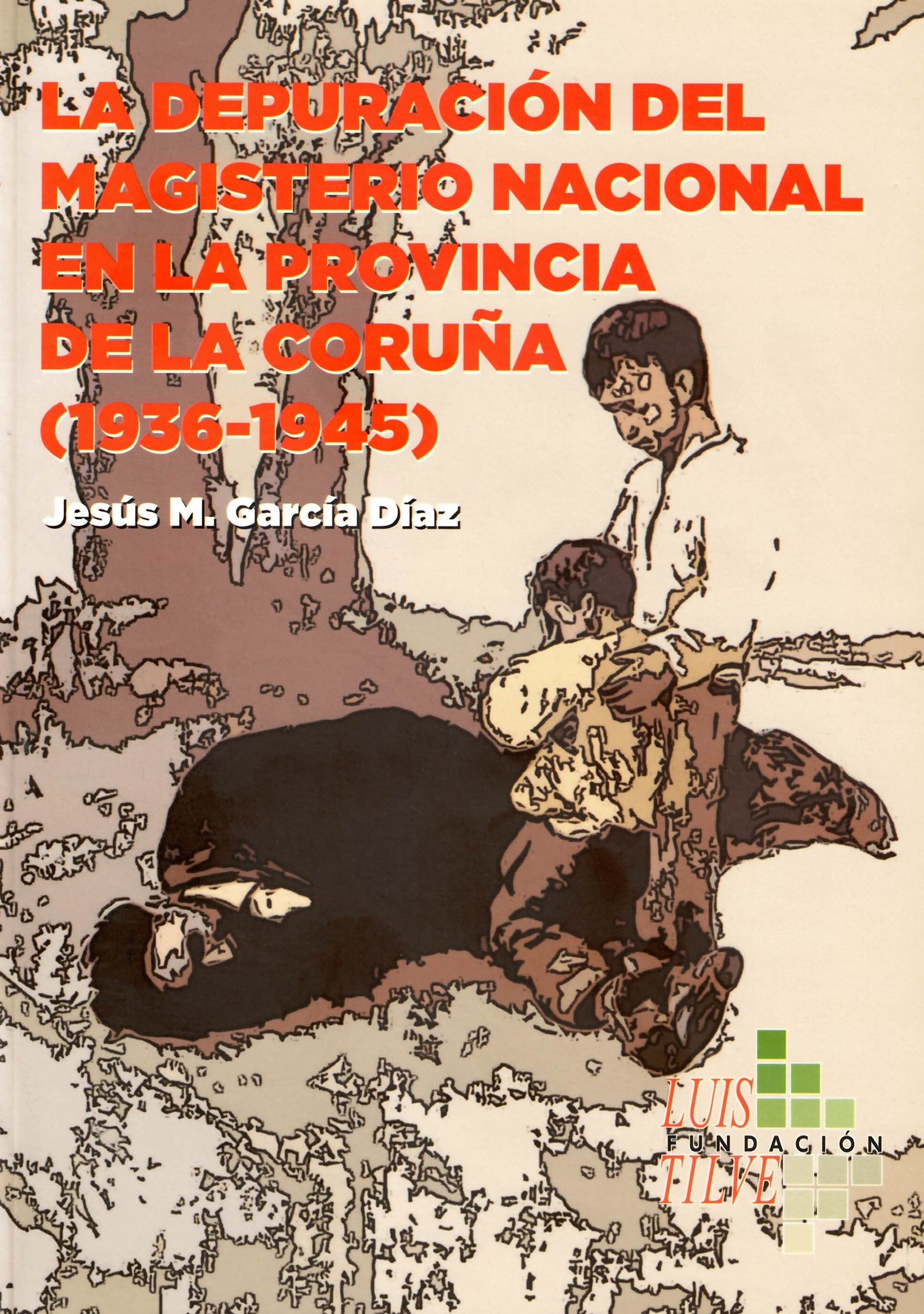 LA DEPURACIÓN DEL MAGISTERIO NACIONAL EN LA PROVINCIA DE LA CORUÑA(1936-1945)