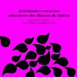ACTIVIDADES E RECURSOS EDUCATIVOS DOS MUSEOS DE GALICIA+CD